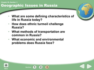 Geographic Issues in Russia What are some defining characteristics of life in Russia today? How does ethnic turmoil challenge Russia? What methods of transportation are common in Russia? What economic and environmental problems does Russia face? 3 