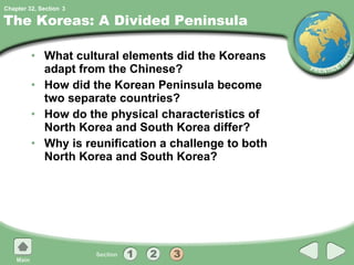 The Koreas: A Divided Peninsula What cultural elements did the Koreans adapt from the Chinese? How did the Korean Peninsula become two separate countries? How do the physical characteristics of North Korea and South Korea differ? Why is reunification a challenge to both North Korea and South Korea? 3 