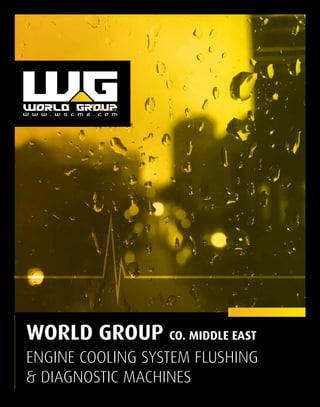 WORLD GROUP Co. Middle East
Engine Cooling System Flushing
& Diagnostic Machines
 