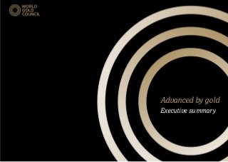 Advanced by gold
Executive summary
 