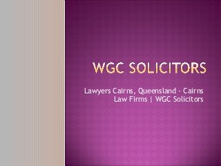 Lawyers Cairns, Queensland - Cairns
        Law Firms | WGC Solicitors
 