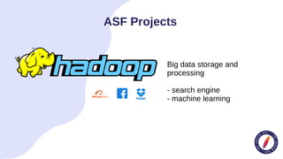 ASF Projects
Big data storage and
processing
- search engine
- machine learning
 