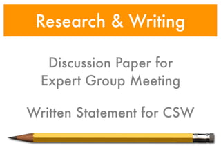 Research & Writing

   Discussion Paper for
  Expert Group Meeting

Written Statement for CSW
 