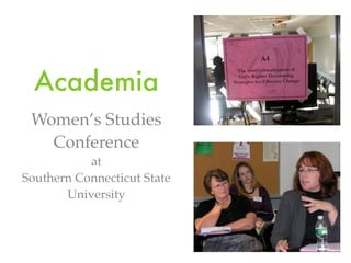 Academia
 Women’s Studies
   Conference
           at
Southern Connecticut State
       University
 