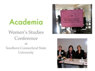 Academia
 Women’s Studies
   Conference
           at
Southern Connecticut State
       University
 