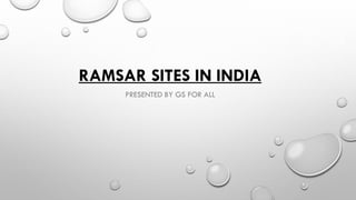 RAMSAR SITES IN INDIA
PRESENTED BY GS FOR ALL
 