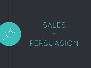 SALES
=
PERSUASION
 