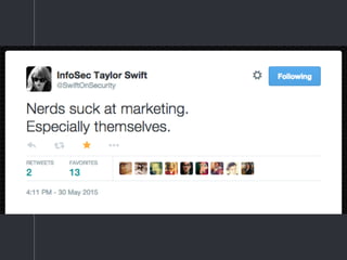 @SwiftOnSecurity:
Nerds suck at marketing.
Especially themselves.
 