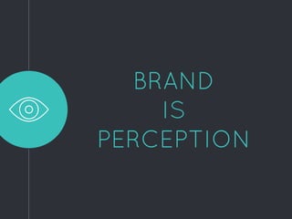 BRAND
IS
PERCEPTION
 