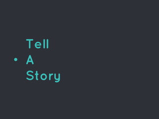 Tell
A
Story
 