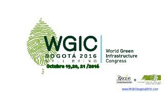 www.WGICbogota2016.com
Octubre 19,20, 21 /2016
 