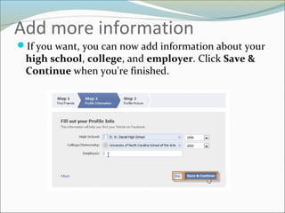Add more information
If you want, you can now add information about your
high school, college, and employer. Click Save &
Continue when you're finished.
 