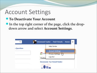 Account Settings
To Deactivate Your Account
In the top right corner of the page, click the drop-
down arrow and select Account Settings.
 