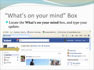 “What’s on your mind” Box
Locate the What’s on your mind box, and type your
update.
 
