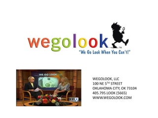 WEGOLOOK, LLC 100 NE 5TH STREET OKLAHOMA CITY, OK 73104 405.795.LOOK (5665) WWW.WEGOLOOK.COM 