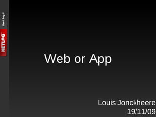 Web or App Louis Jonckheere 19/11/09 