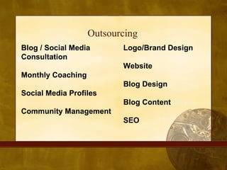 Outsourcing Logo/Brand Design  Website Blog Design Blog Content SEO Blog / Social Media Consultation Monthly Coaching Soci...