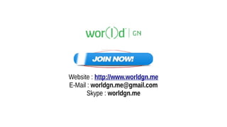 Website : http://www.worldgn.me
E-Mail : worldgn.me@gmail.com
Skype : worldgn.me
 