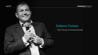 Summary Report
• The Future of PowerClouds
Roberto Forlani
 