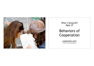 What's Going On? Part 17 Behaviors of Cooperation