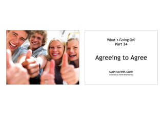 What's Going On? Part 24 Agreeing to Agree