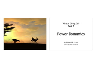What's Going On? Part 7 Power Dynamics 