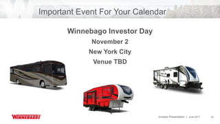 Investor Presentation | June 2017 14
Important Event For Your Calendar
Winnebago Investor Day
November 2
New York City
Venue TBD
 