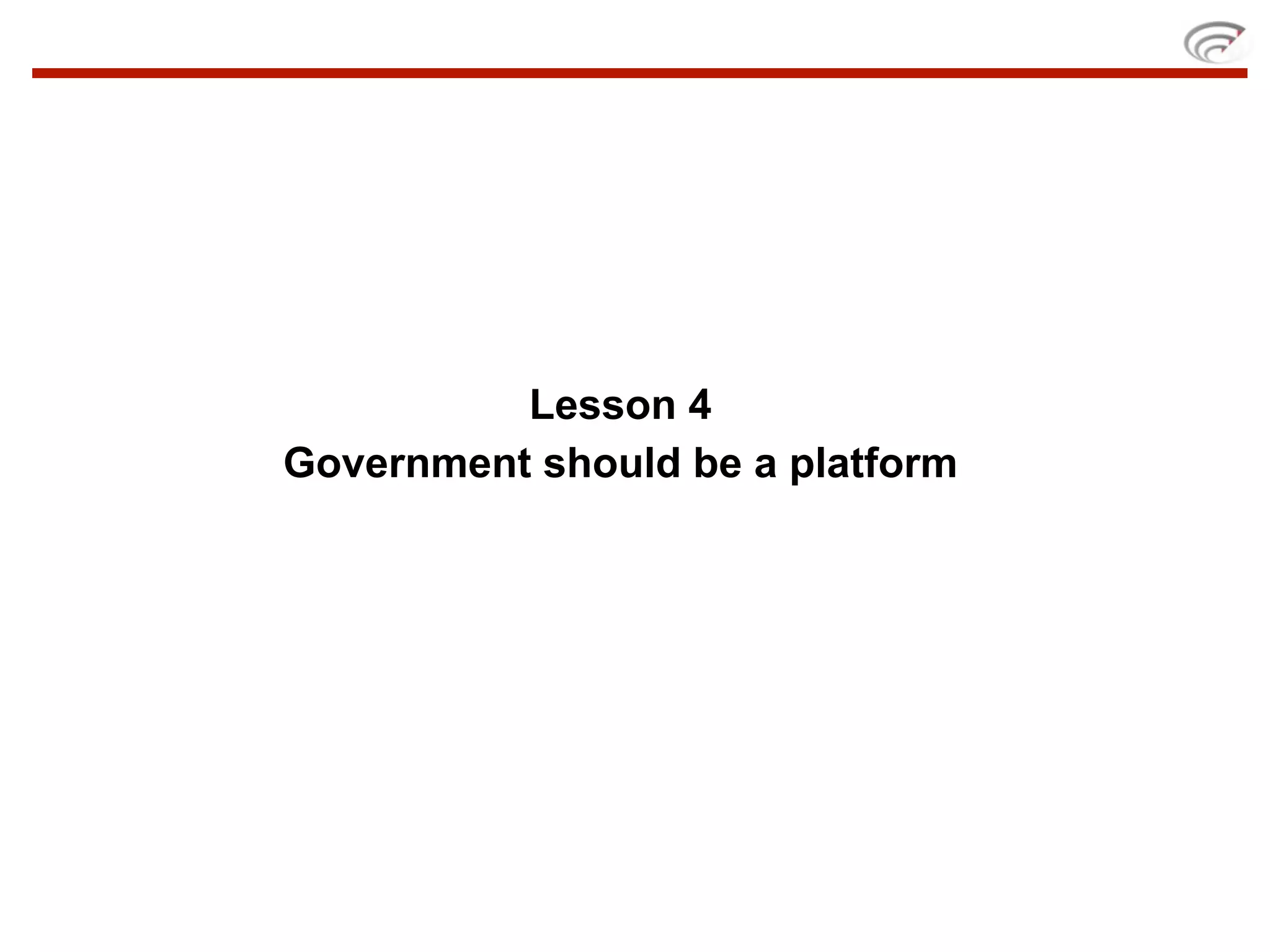 Lesson 4
Government should be a platform
 