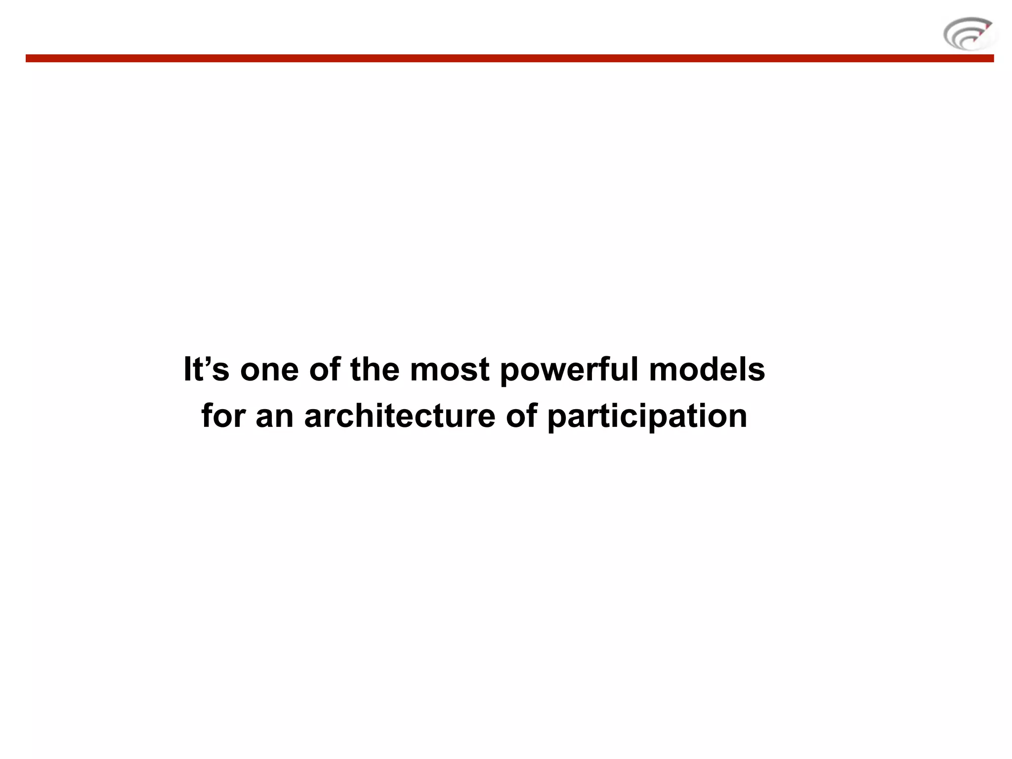 It’s one of the most powerful models
  for an architecture of participation
 