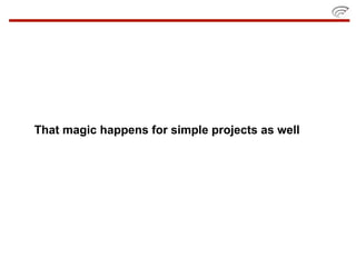 That magic happens for simple projects as well
 