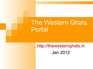 The Western Ghats Portal http:// thewesternghats.in Jan 2012 
