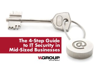 Drive Your Business
The 4-Step Guide
to IT Security in
Mid-Sized Businesses
 