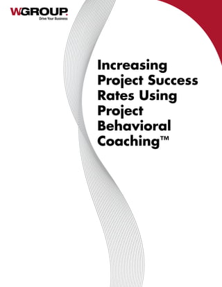 Drive Your Business
Increasing
Project Success
Rates Using
Project
Behavioral
Coaching™
 