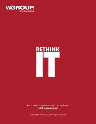 For more information, visit our website:
thinkwgroup.com
Copyright © WGroup 2013 All Rights Reserved
 