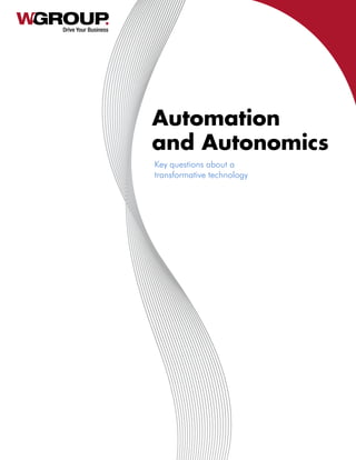 Drive Your Business
Automation
and Autonomics
Key questions about a
transformative technology
 