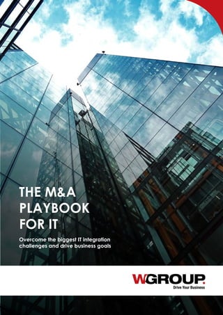 Drive Your Business
The M&A
Playbook
for IT
Overcome the biggest IT integration
challenges and drive business goals
 
