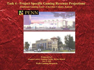 Task 4 - Project Specific Gaming Revenue Projections
Southeast Gaming Zone - Cherokee County, Kansas
Prepared For:
Kansas Lottery Gaming Facility Review Board
July 23, 2008
Wells Gaming Research
 