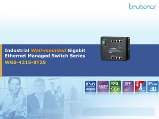 WGS-4215-8T2S
Industrial Wall-mounted Gigabit
Ethernet Managed Switch Series
 
