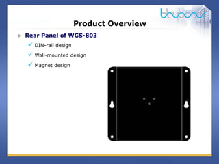 7 / 29
Product Overview
 Rear Panel of WGS-803
 DIN-rail design
 Wall-mounted design
 Magnet design
 