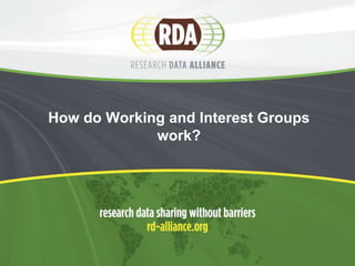 How do Working and Interest Groups
work?
 