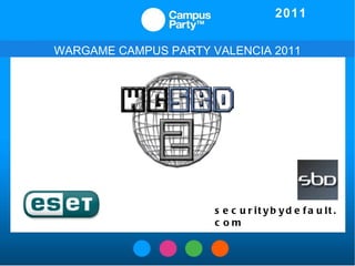 WARGAME CAMPUS PARTY VALENCIA 2011 securitybydefault.com ,[object Object]