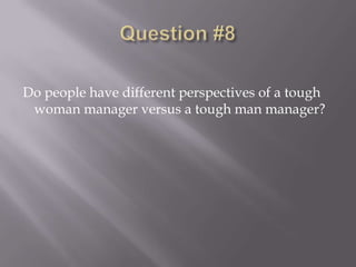 Do people have different perspectives of a tough
 woman manager versus a tough man manager?
 