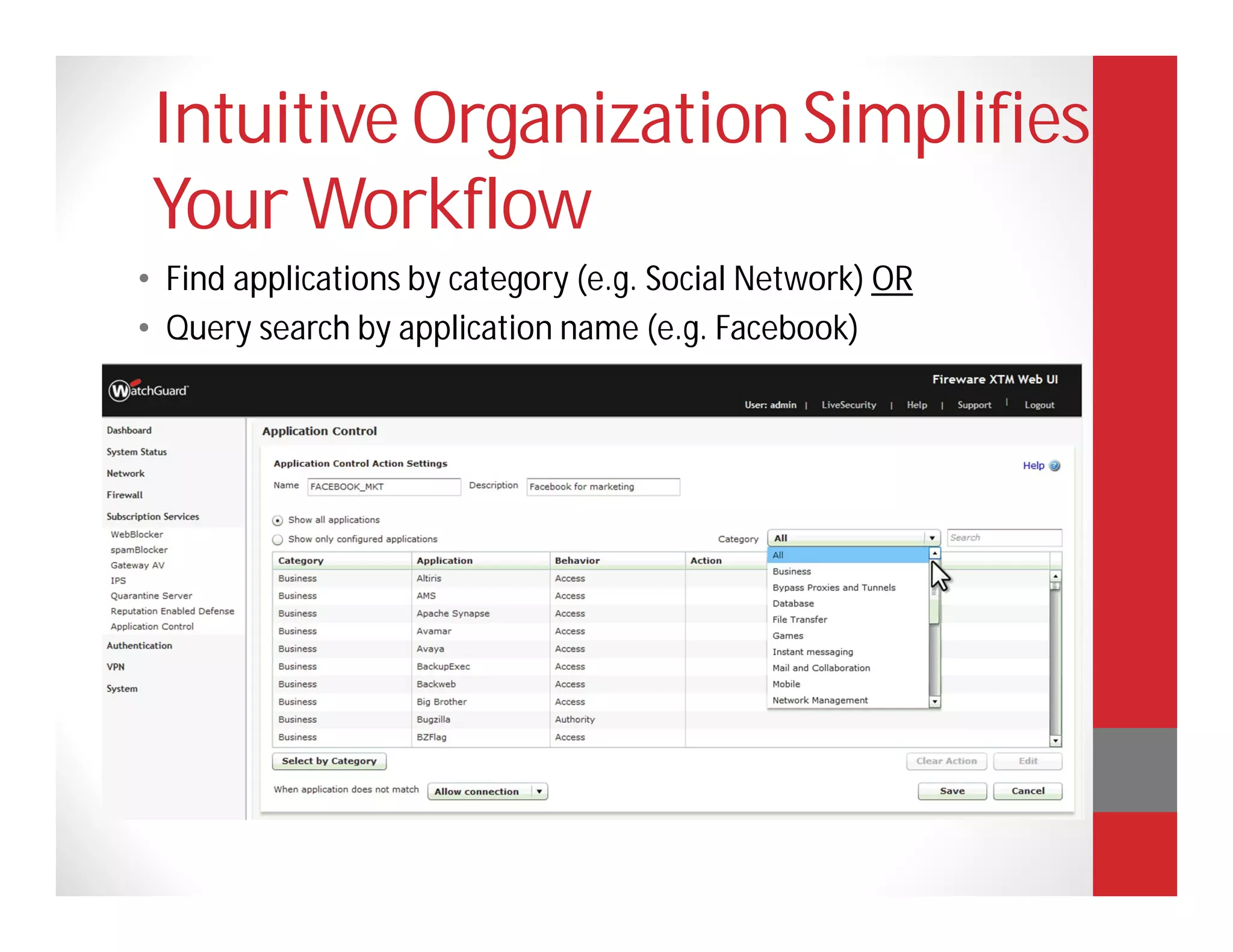 Intuitive Organization Simplifies
Your Workflow
• Find applications by category (e.g. Social Network) OR
• Query search by application name (e.g. Facebook)
 