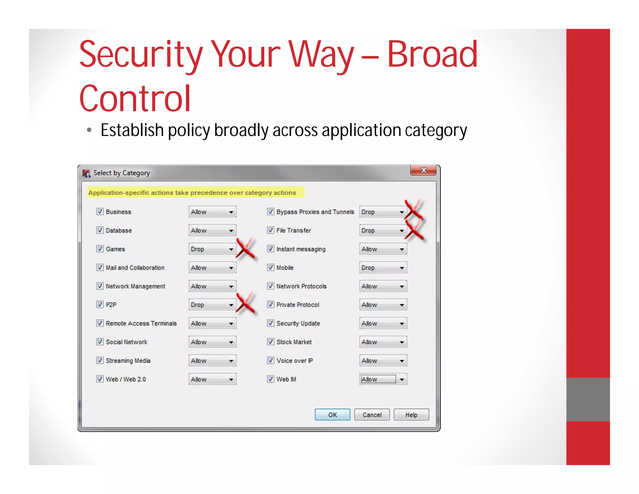 Security Your Way – Broad
Control
• Establish policy broadly across application category
 