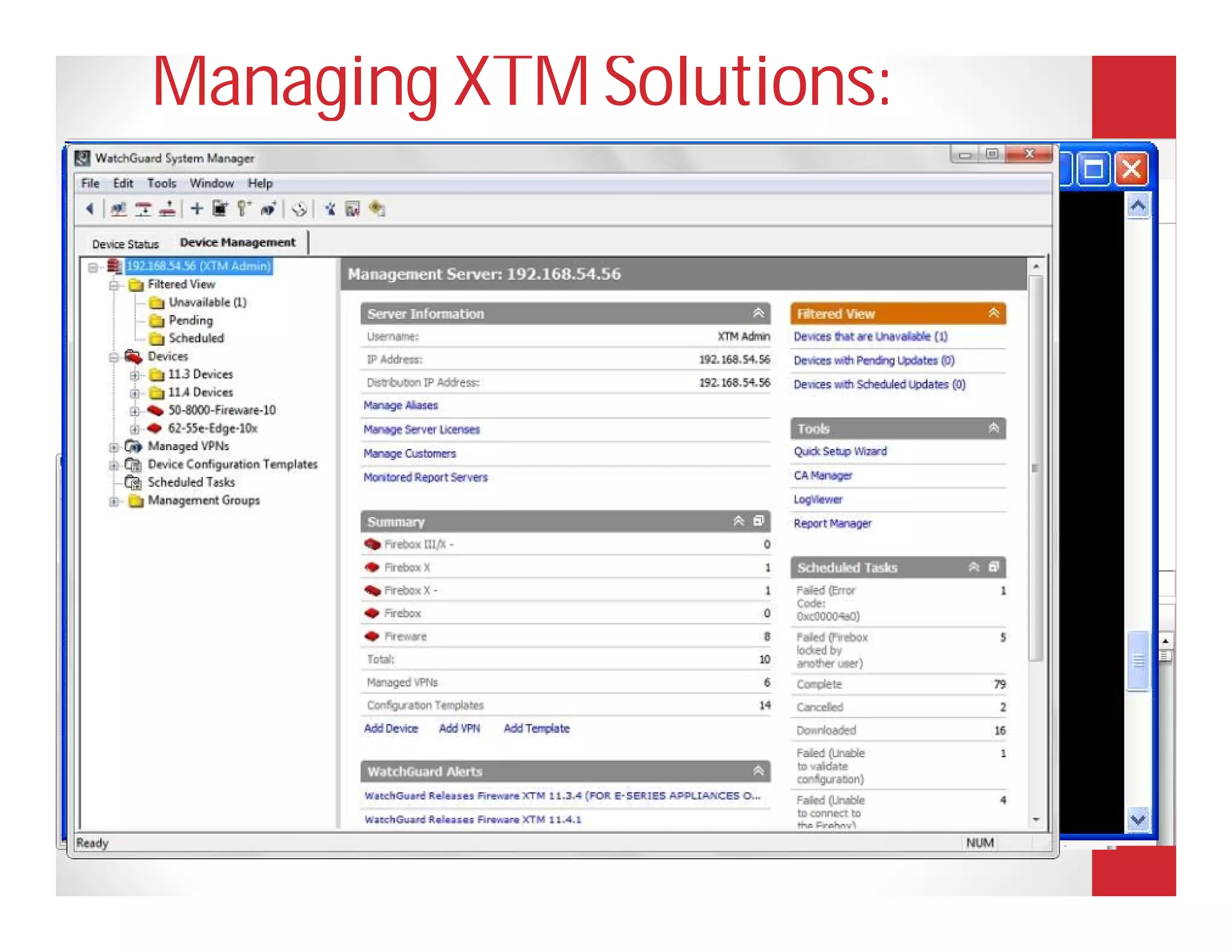 Managing XTM Solutions:
Flexibility
Choose from three user interface options: Administer your way

                                             Command Line Interface




       WatchGuard Systems
       Manager Interface
                                                 Web Interface
 