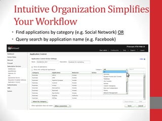 Intuitive Organization Simplifies
 Your Workflow
• Find applications by category (e.g. Social Network) OR
• Query search by application name (e.g. Facebook)
 
