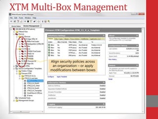 XTM Multi-Box Management
Saves Time
 Simultaneously manage from 2 to 100’s of boxes.

                                                    Implementing the
                                                    WatchGuard solution
                                                    was a breeze. The policy
                                                    setting and system
                                                    configuration is easy
                   Align security policies across   because it is all very
                    an organization – or apply      logical and
                   modifications between boxes      straightforward.
                                                    Francis Lim, IT
                                                    Manager, Eurokars
                                                    Group
 