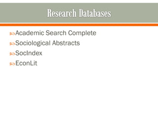  Academic  Search Complete
 Sociological Abstracts
 SocIndex
 EconLit
 