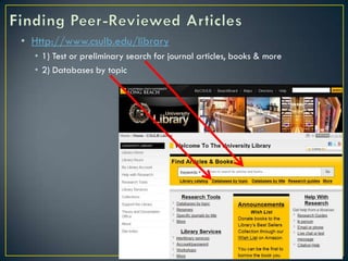 • Http://www.csulb.edu/library
  • 1) Test or preliminary search for journal articles, books & more
  • 2) Databases by topic
 