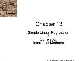 1
Chapter 13
Simple Linear Regression
&
Correlation
Inferential Methods
 